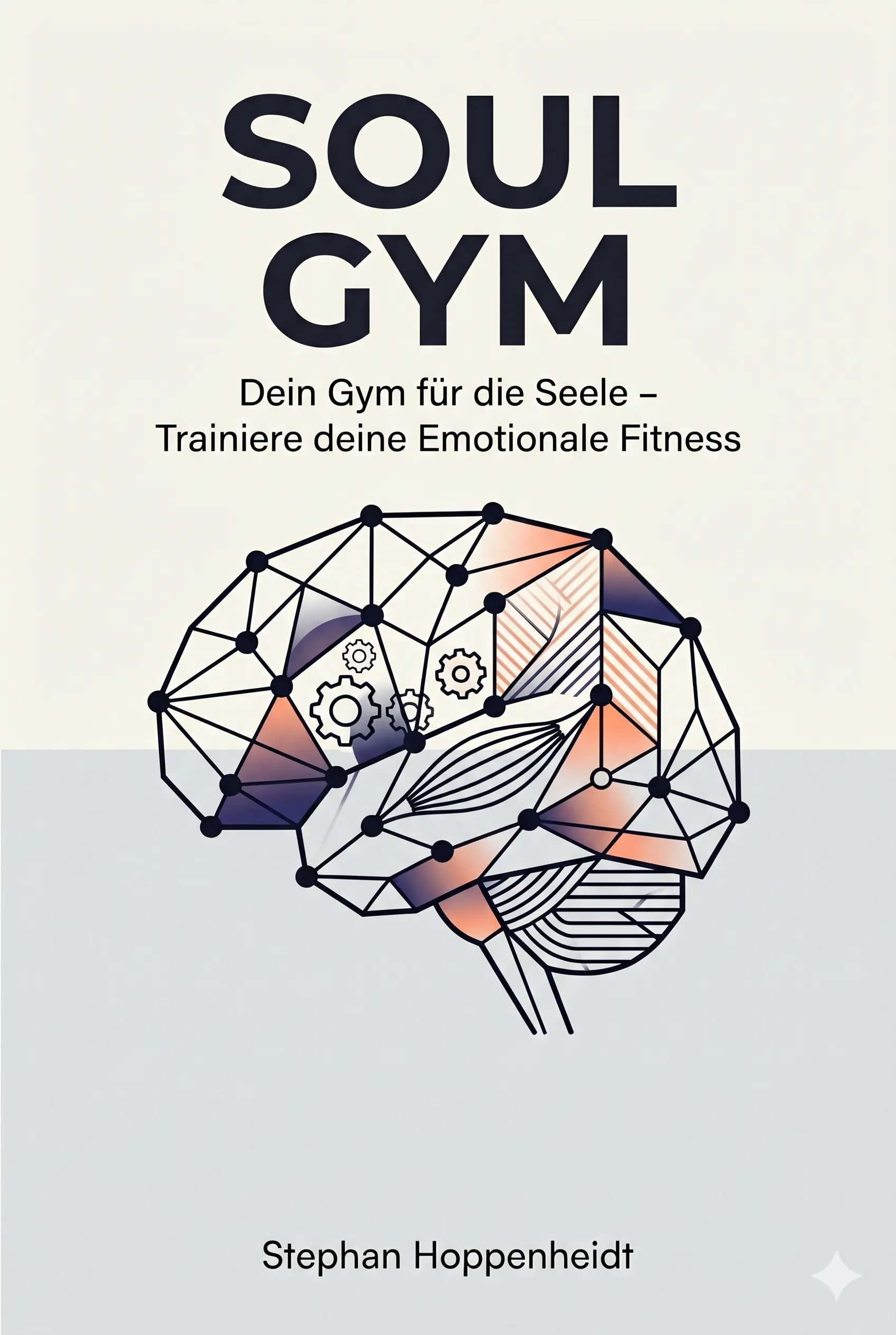Cover SOUL GYM: DEIN GYM FÜR DIE SEELE – TRAINIERE DEINE EMOTIONALE FITNESS